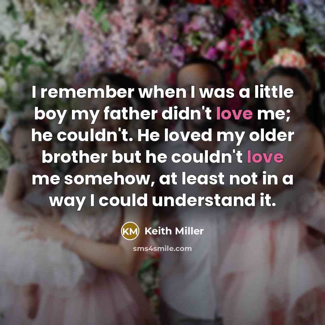 “I remember when I was a little boy my father…” quote by Keith Miller