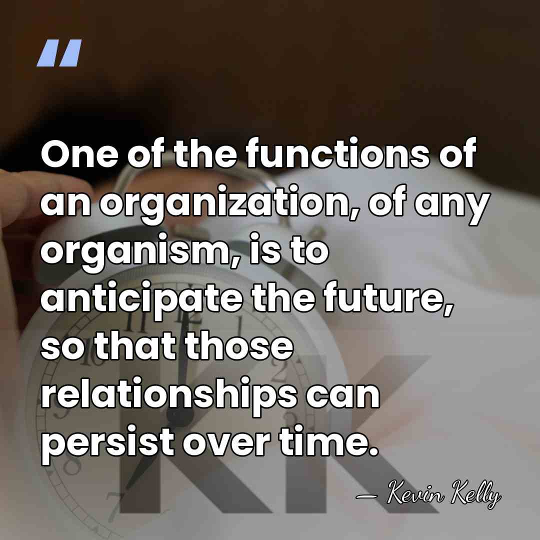 One of the functions of an organization, of any organism, is to&hellip; - Kevin Kelly
