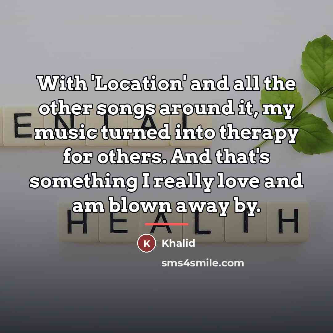 “With 'Location' and all the other songs around it, my…” quote by Khalid
