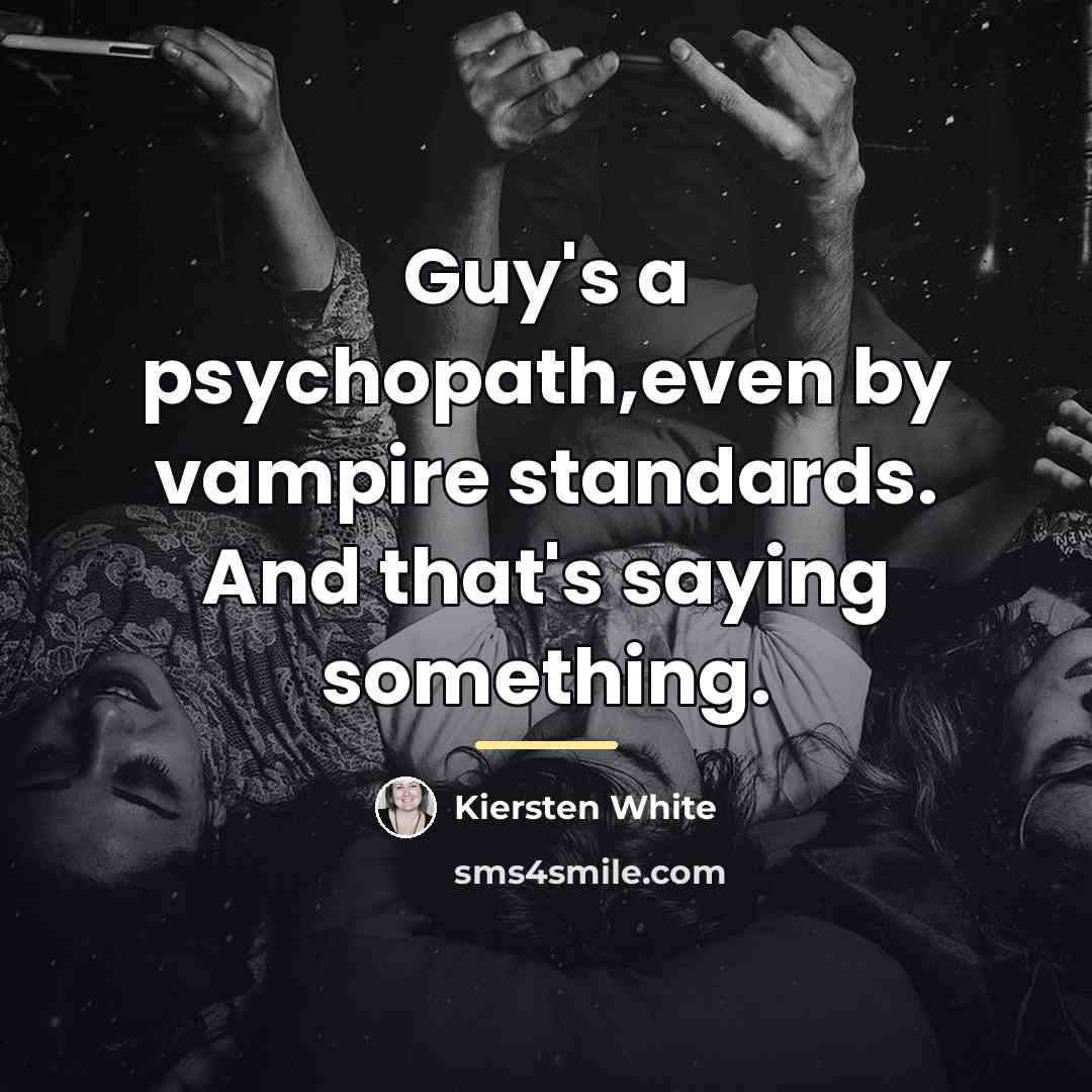 “Guy's a psychopath,even by vampire standards. And that's saying something.…” quote by Kiersten White