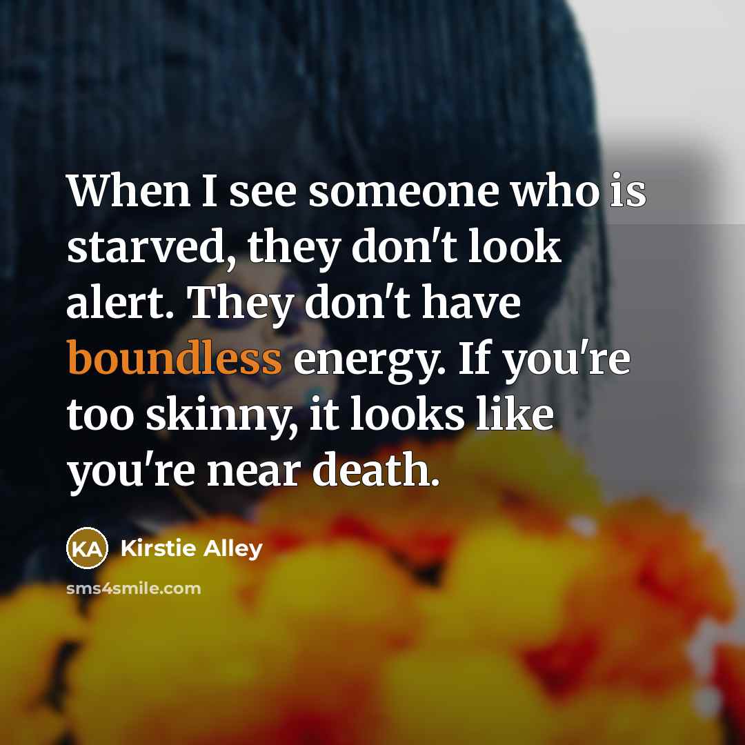 “When I see someone who is starved, they don't look…” quote by Kirstie Alley