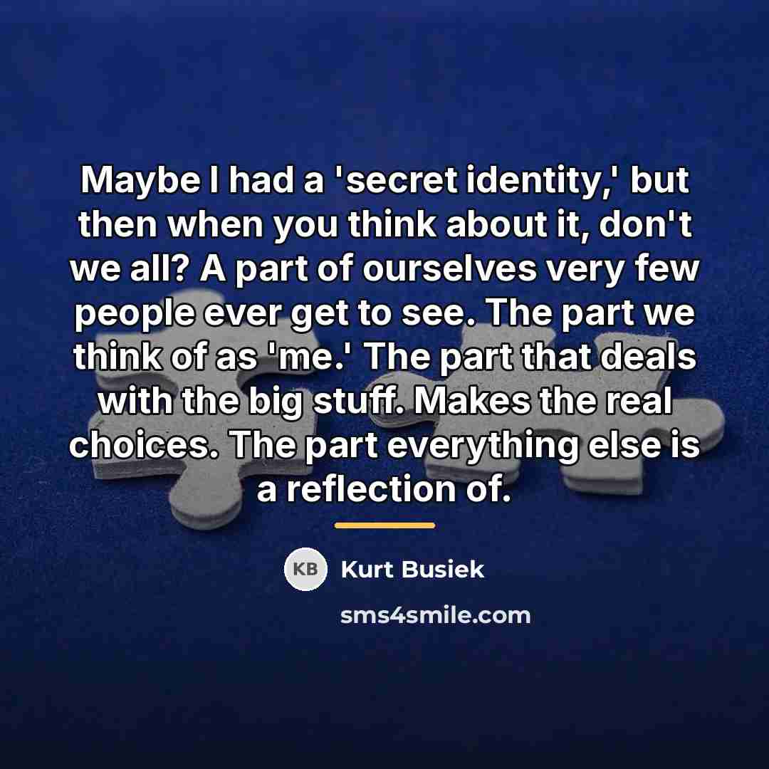 “Maybe I had a 'secret identity,' but then when you…” quote by Kurt Busiek