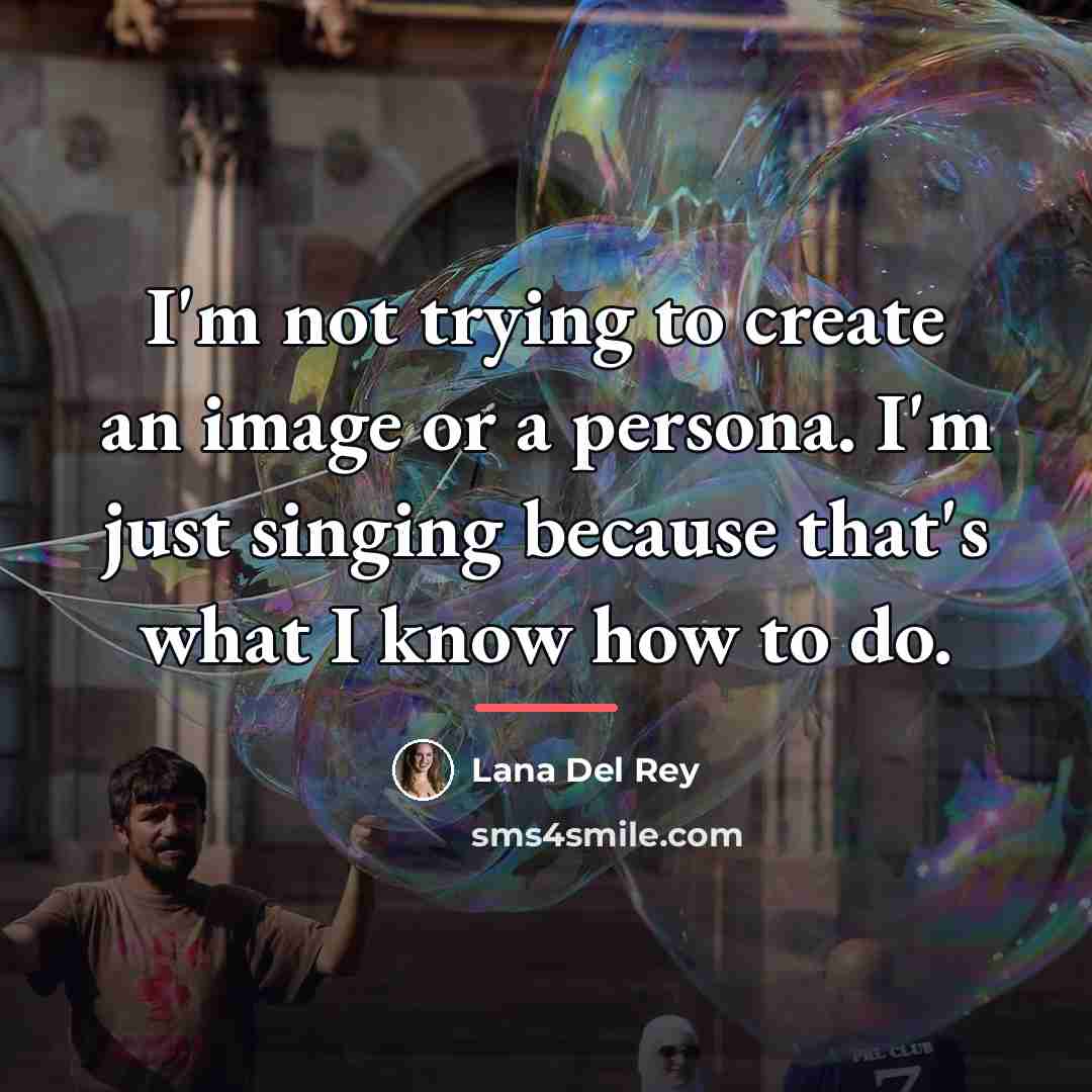 “I'm not trying to create an image or a persona.…” quote by Lana Del Rey