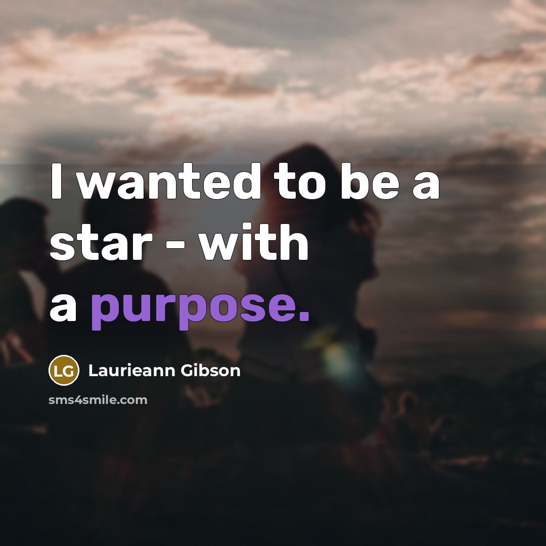 “I wanted to be a star - with a purpose.…” quote by Laurieann Gibson