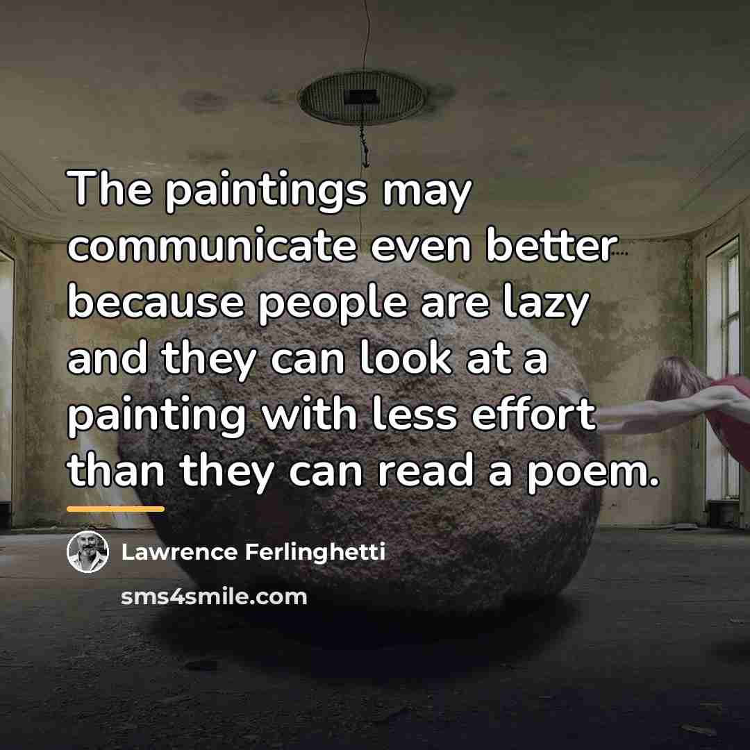 “The paintings may communicate even better because people are lazy…” quote by Lawrence Ferlinghetti