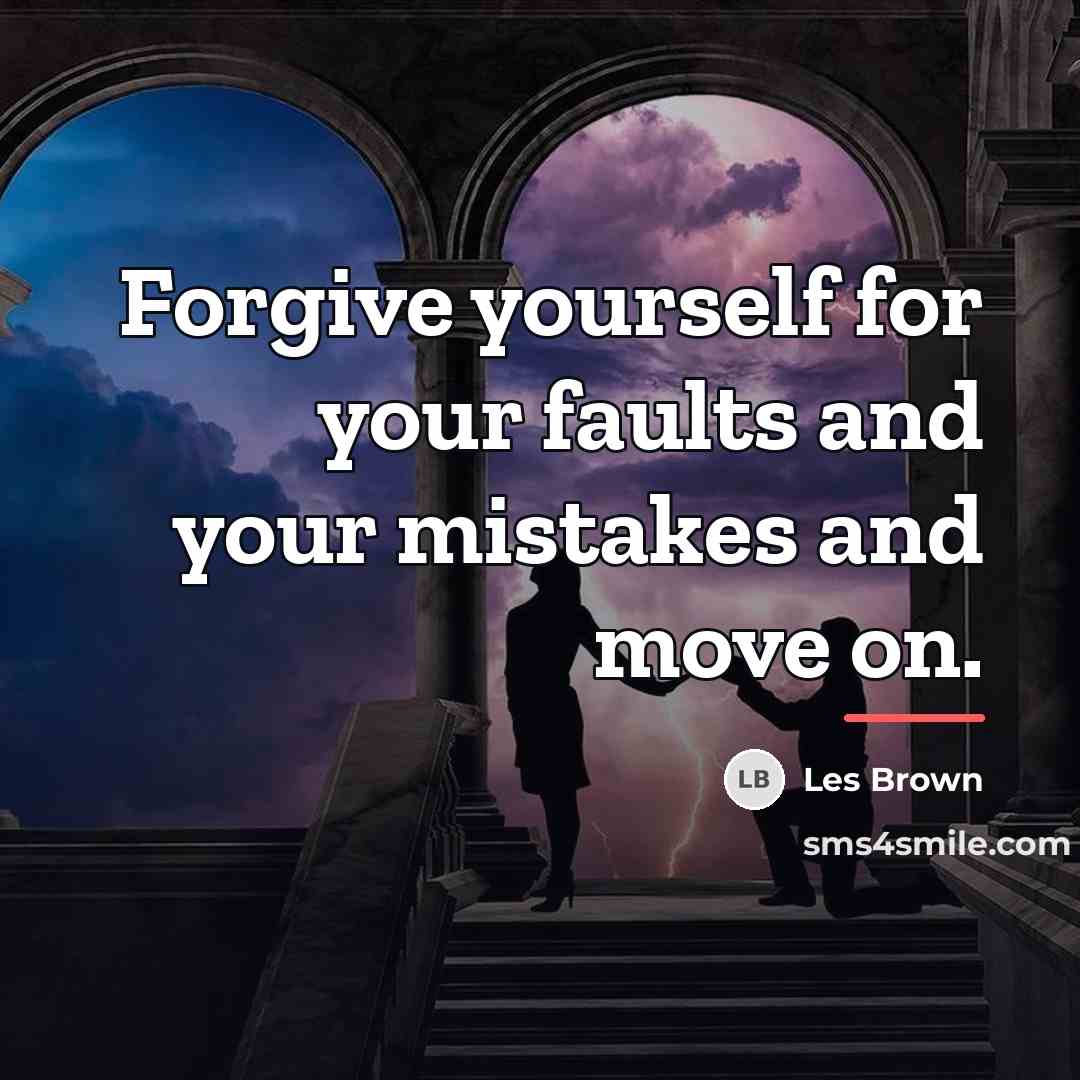 “Forgive yourself for your faults and your mistakes and move…” quote by Les Brown