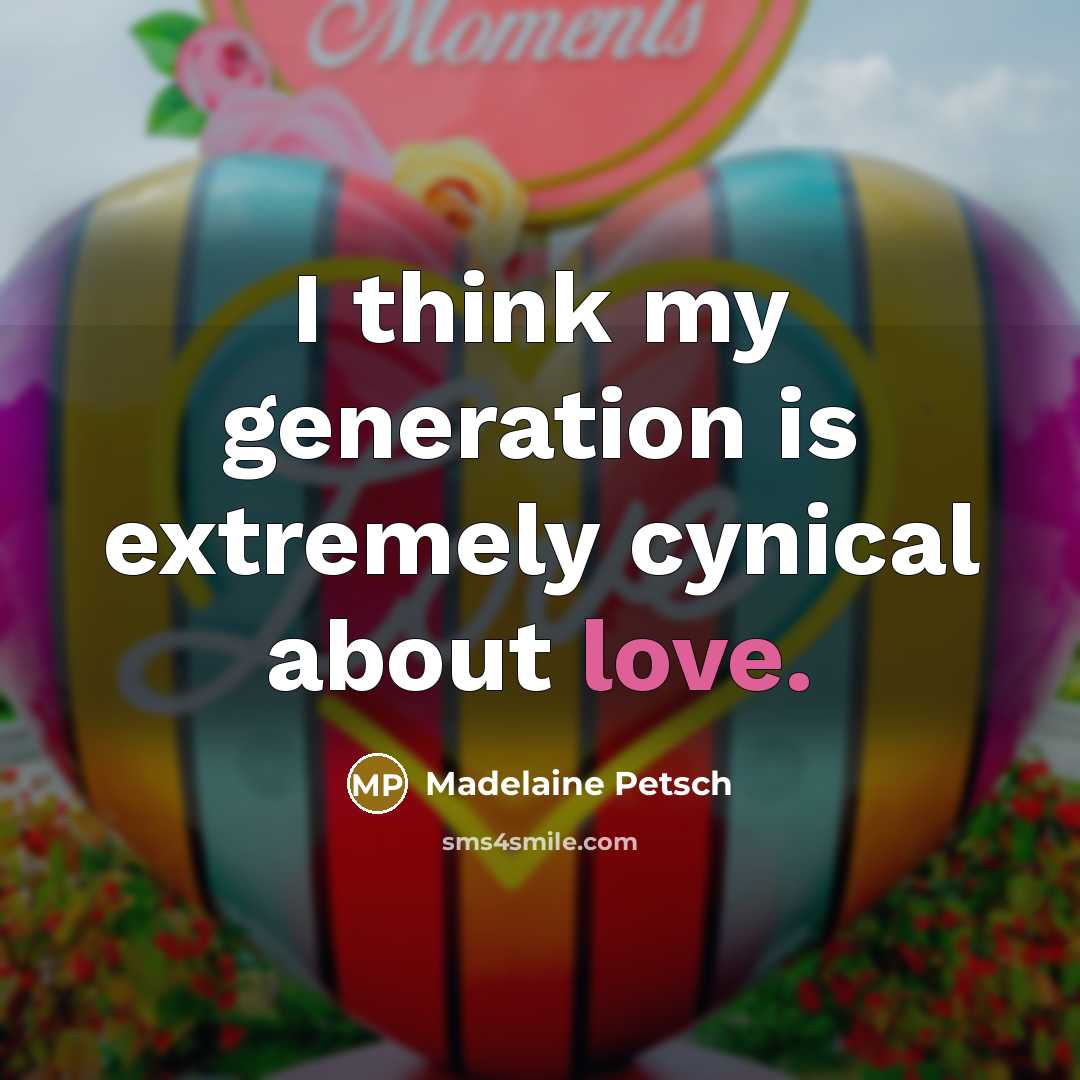 “I think my generation is extremely cynical about love.…” quote by Madelaine Petsch