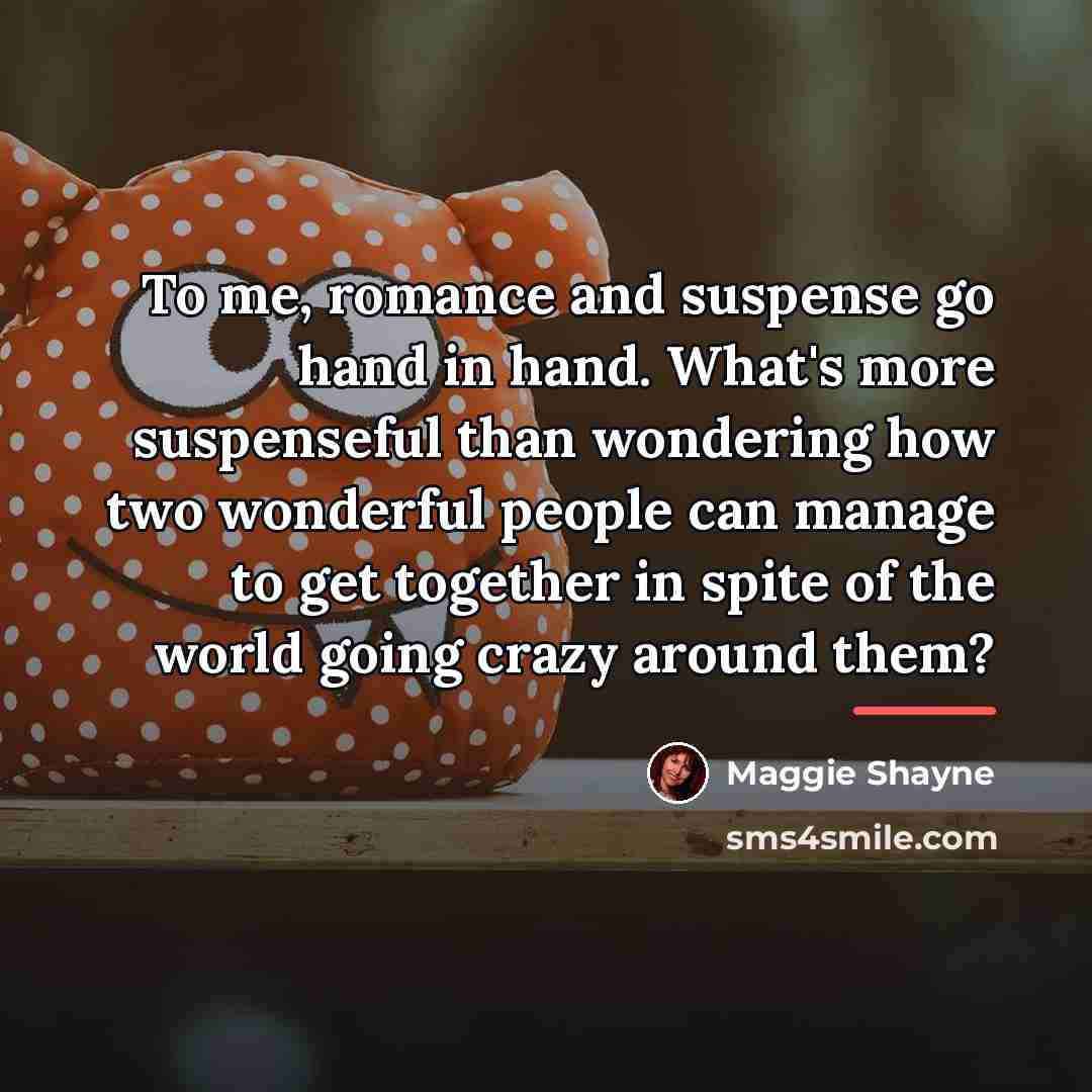 “To me, romance and suspense go hand in hand. What's…” quote by Maggie Shayne