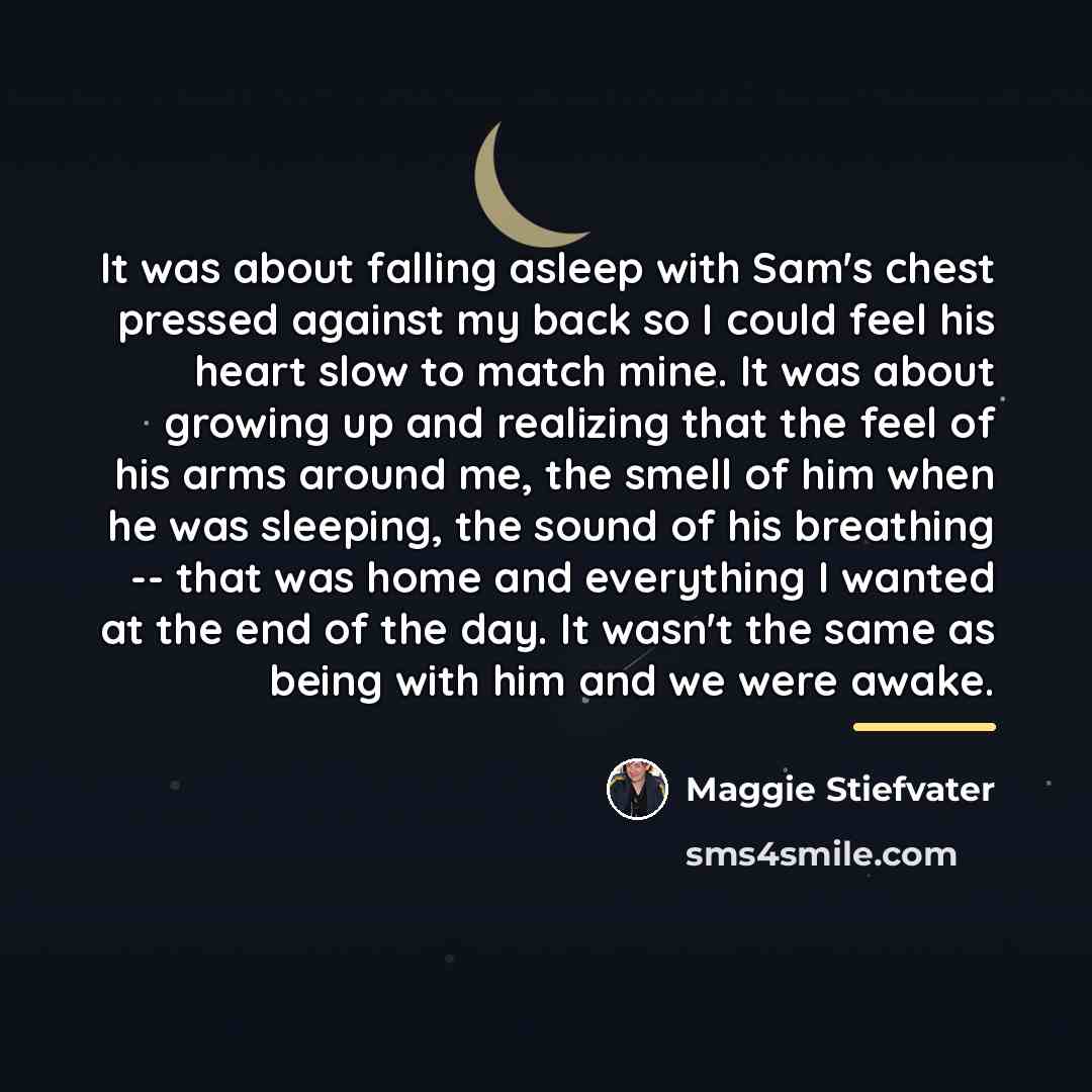 “It was about falling asleep with Sam's chest pressed against…” quote by Maggie Stiefvater