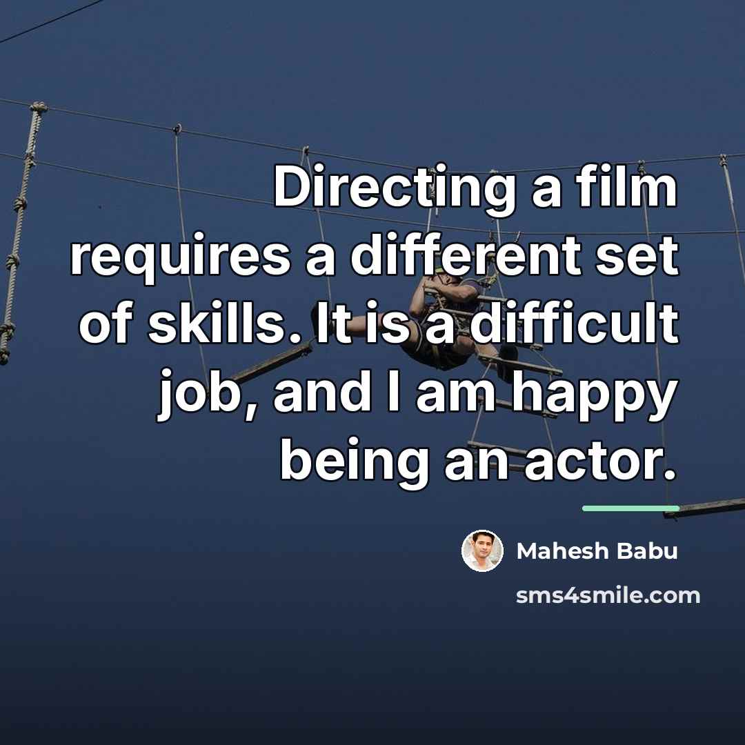 “Directing a film requires a different set of skills. It…” quote by Mahesh Babu