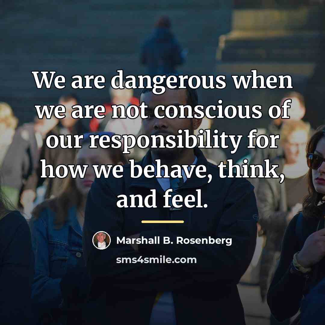 “We are dangerous when we are not conscious of our…” quote by Marshall B. Rosenberg