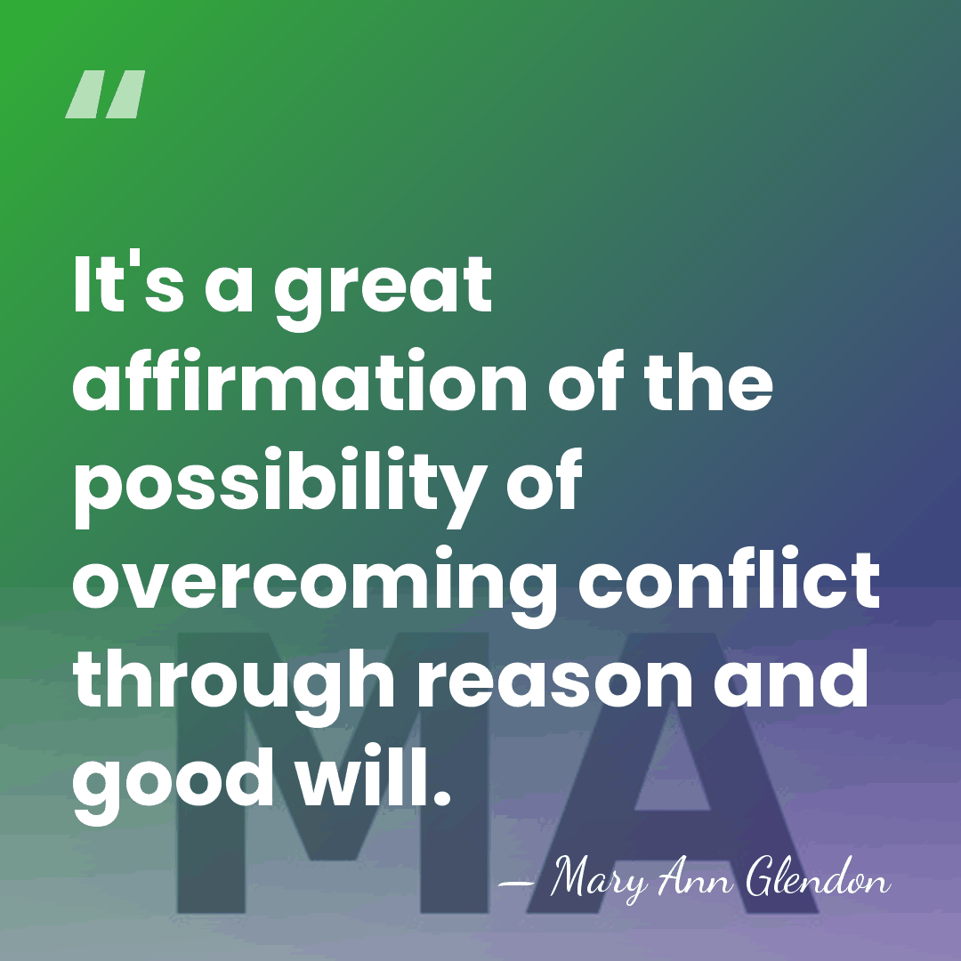 It's a great affirmation of the possibility of overcoming conflict through reason&hellip; - Mary Ann Glendon