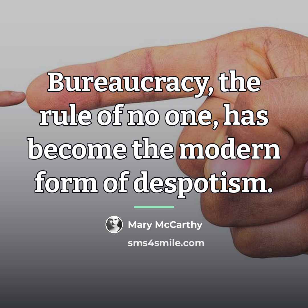 “Bureaucracy, the rule of no one, has become the modern…” quote by Mary McCarthy