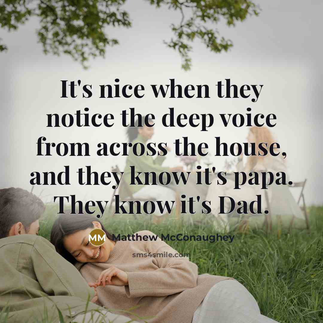 “It's nice when they notice the deep voice from across…” quote by Matthew McConaughey