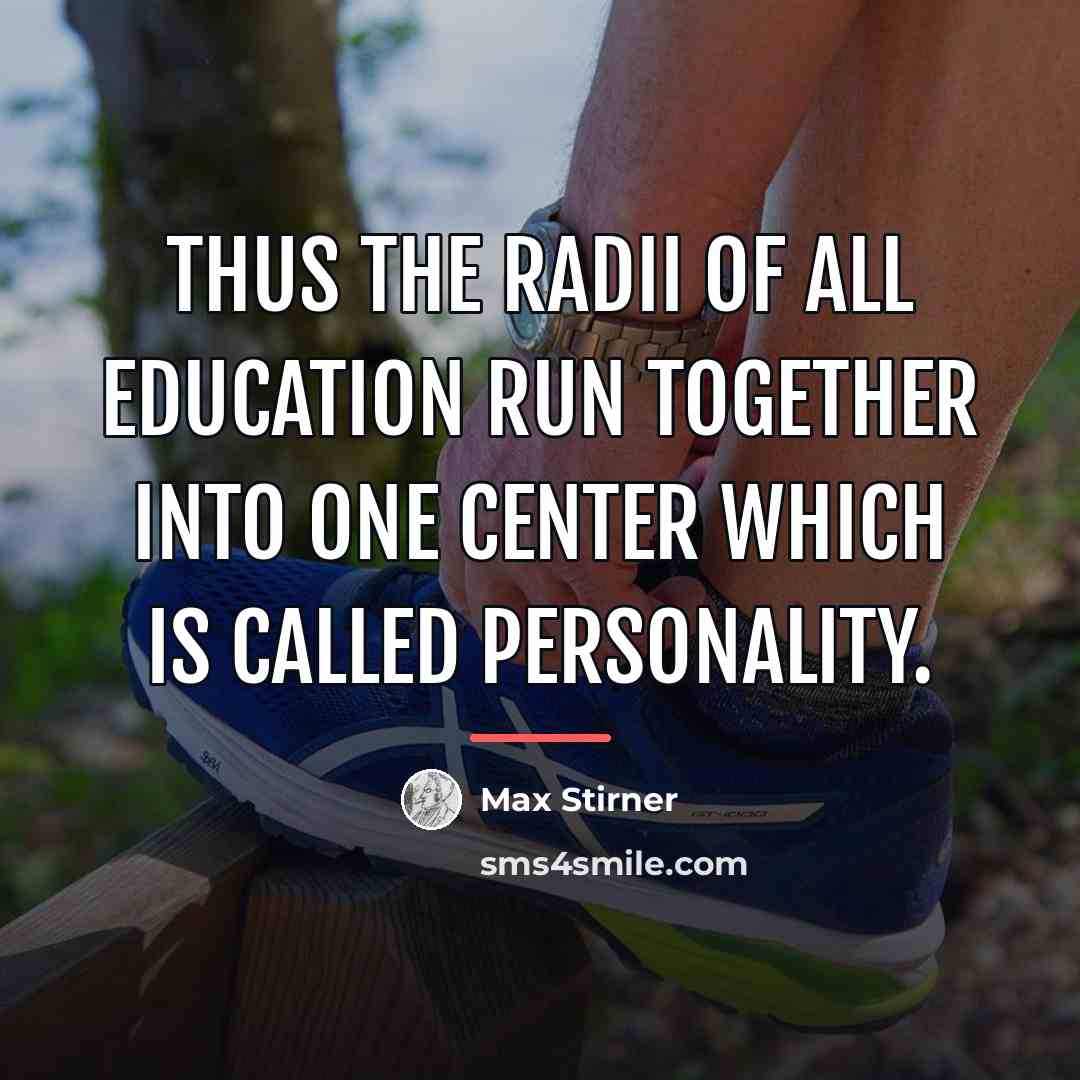 “Thus the radii of all education run together into one…” quote by Max Stirner