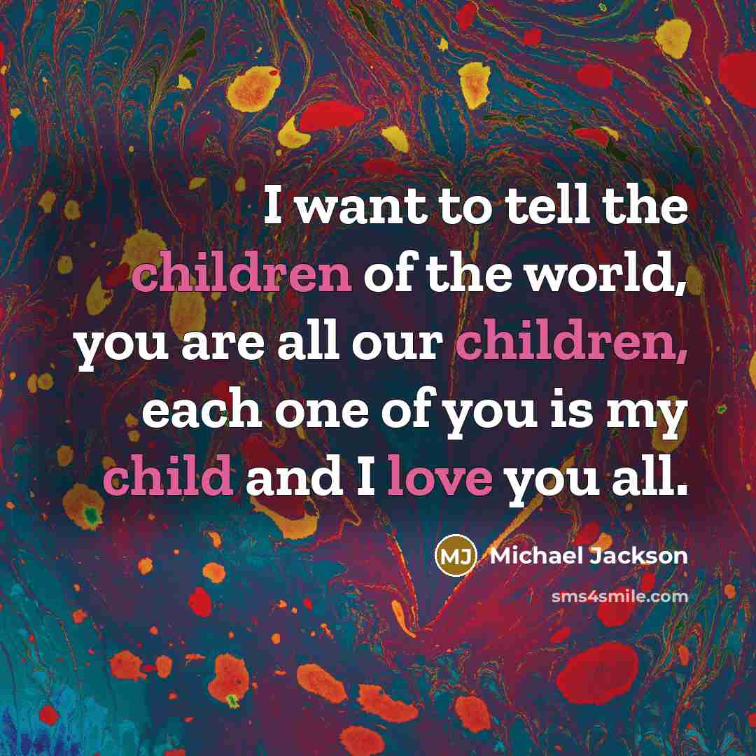 “I want to tell the children of the world, you…” quote by Michael Jackson