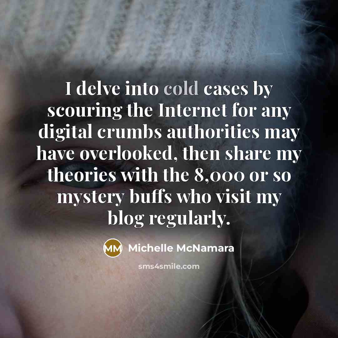“I delve into cold cases by scouring the Internet for…” quote by Michelle McNamara