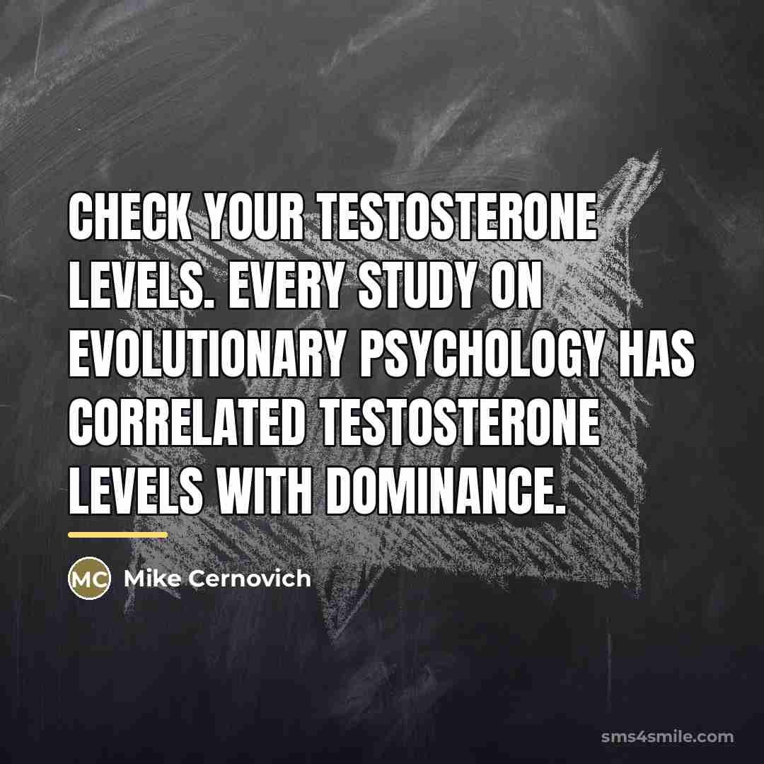 “Check your testosterone levels. Every study on evolutionary psychology has…” quote by Mike Cernovich