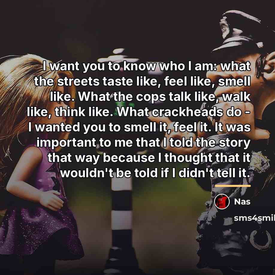 “I want you to know who I am: what the…” quote by Nas