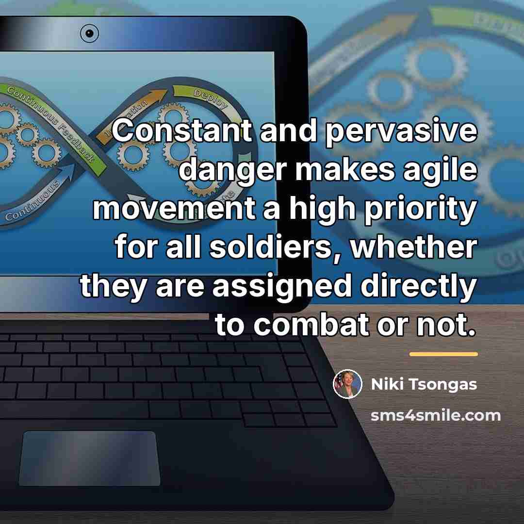 “Constant and pervasive danger makes agile movement a high priority…” quote by Niki Tsongas