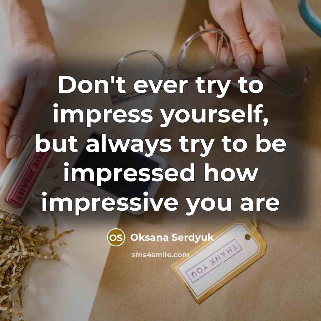 “Don't ever try to impress yourself, but always try to…” quote by Oksana Serdyuk