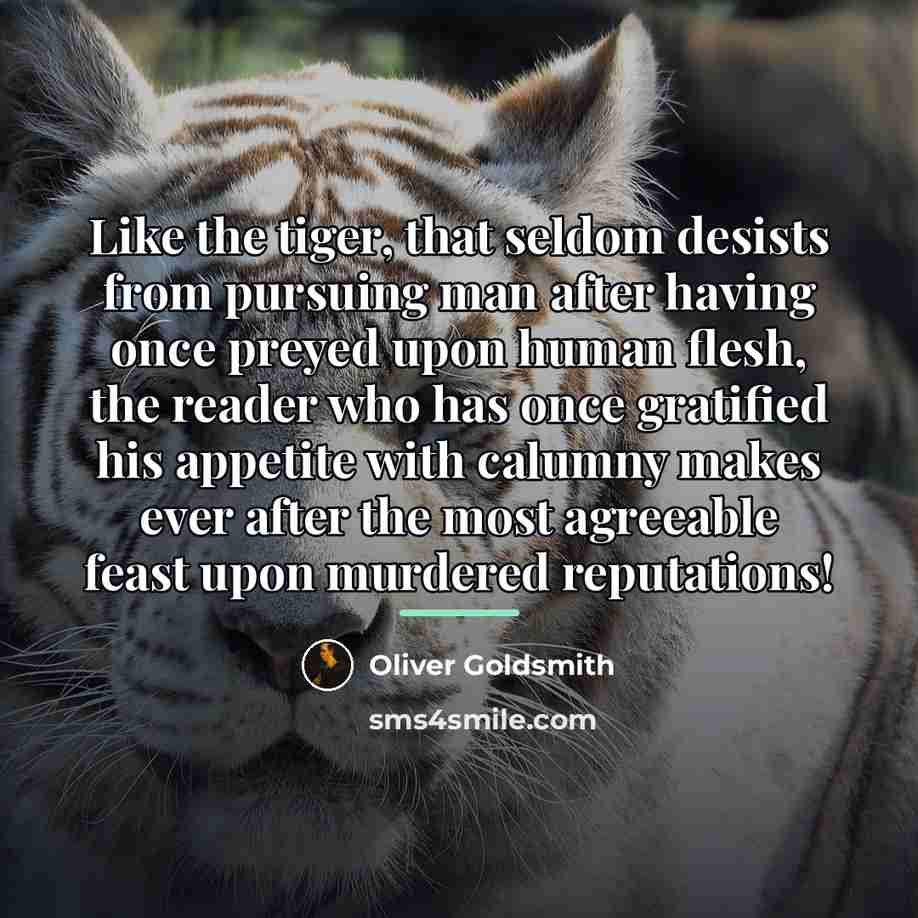 “Like the tiger, that seldom desists from pursuing man after…” quote by Oliver Goldsmith