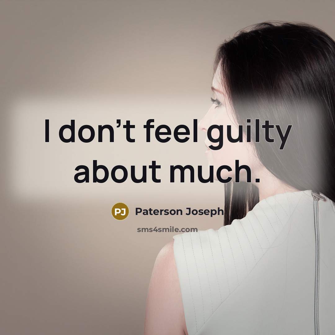 “I don't feel guilty about much.…” quote by Paterson Joseph