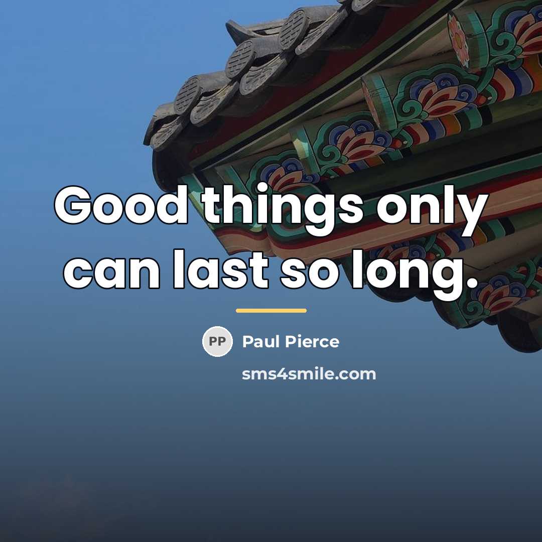 “Good things only can last so long.…” quote by Paul Pierce