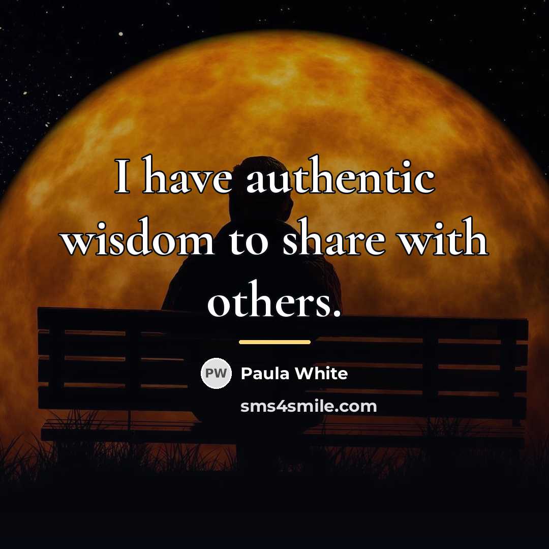 “I have authentic wisdom to share with others.…” quote by Paula White