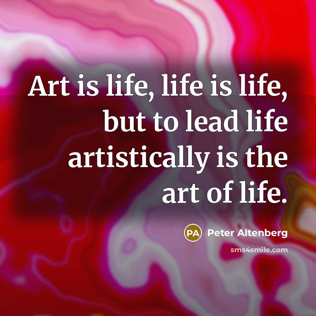 “Art is life, life is life, but to lead life…” quote by Peter Altenberg