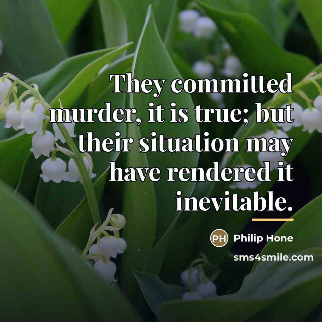 “They committed murder, it is true; but their situation may…” quote by Philip Hone