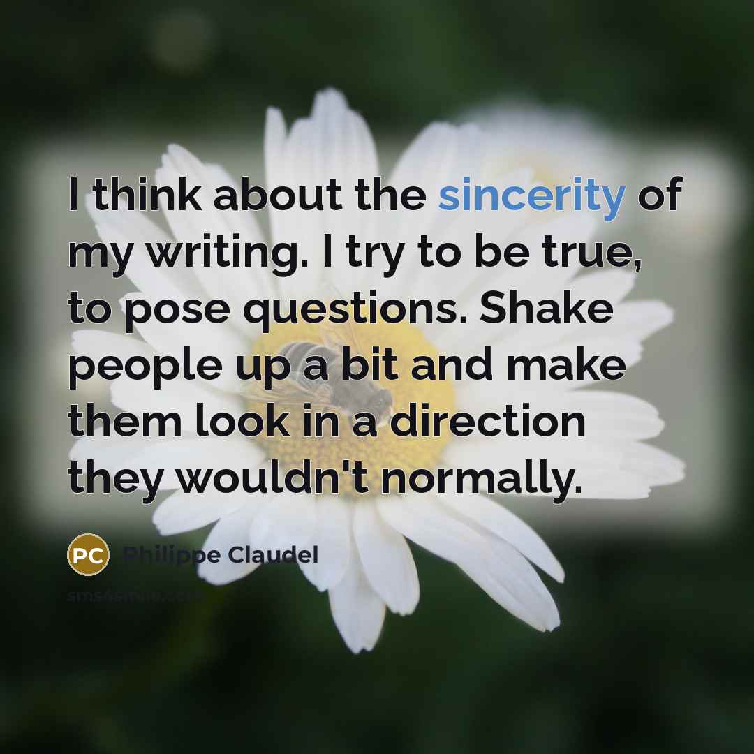 “I think about the sincerity of my writing. I try…” quote by Philippe Claudel