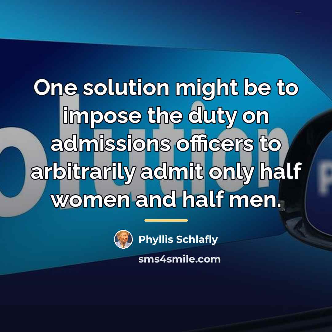 “One solution might be to impose the duty on admissions…” quote by Phyllis Schlafly