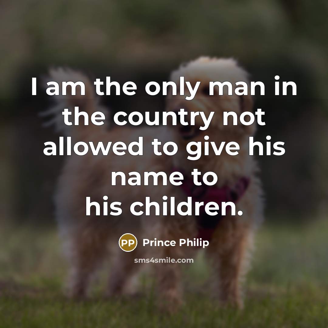“I am the only man in the country not allowed…” quote by Prince Philip