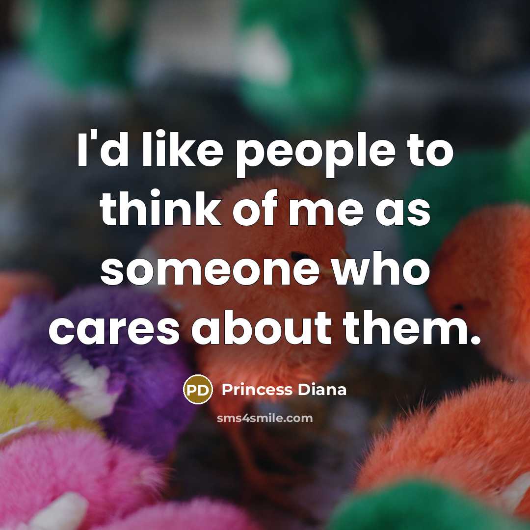 “I'd like people to think of me as someone who…” quote by Princess Diana
