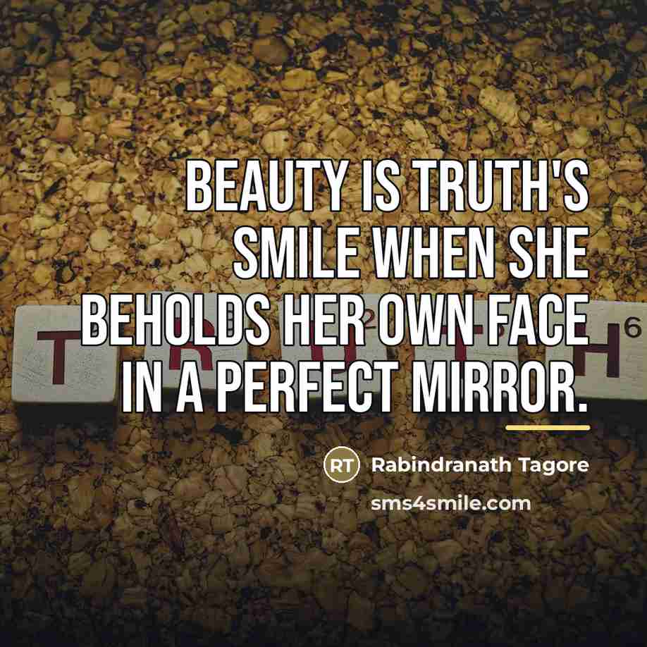 “Beauty is truth's smile when she beholds her own face…” quote by Rabindranath Tagore