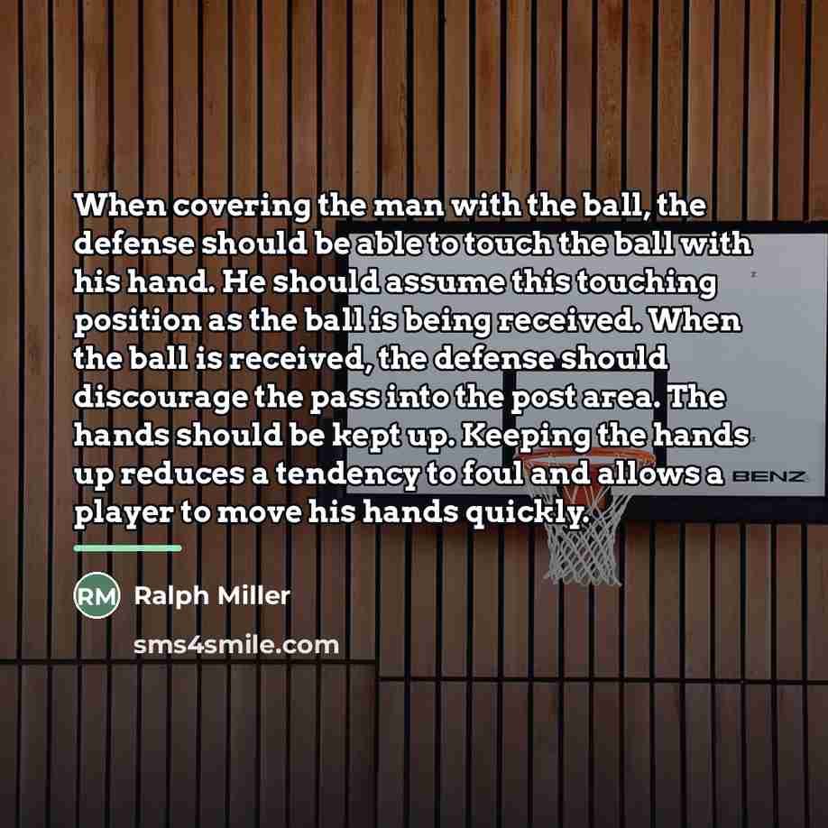 “When covering the man with the ball, the defense should…” quote by Ralph Miller