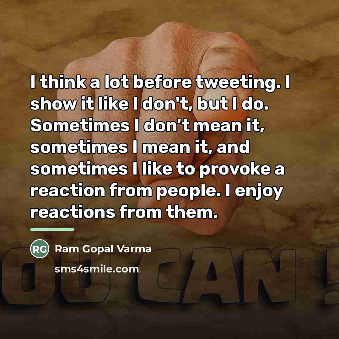 “I think a lot before tweeting. I show it like…” quote by Ram Gopal Varma