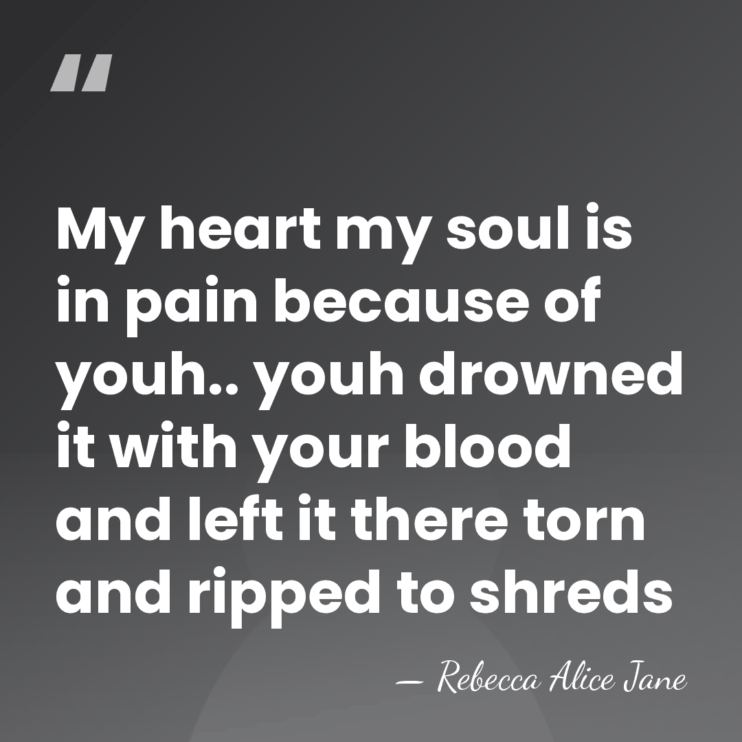 My heart my soul is in pain because of youh.. youh drowned&hellip; - Rebecca Alice Jane