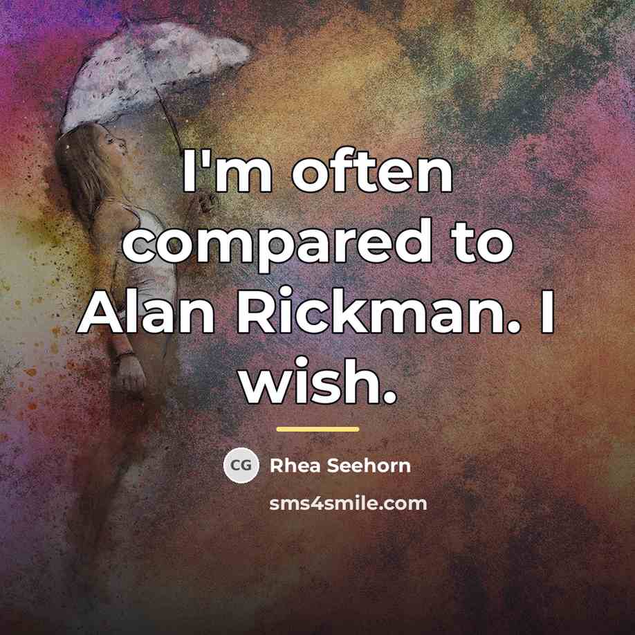 “I'm often compared to Alan Rickman. I wish.…” quote by Rhea Seehorn
