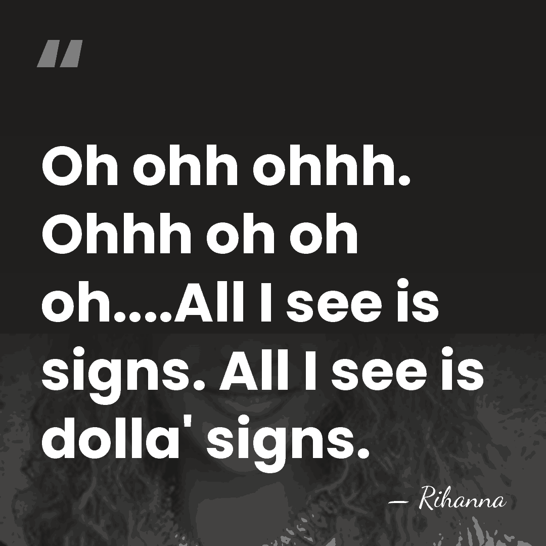 Oh ohh ohhh. Ohhh oh oh oh....All I see is signs. All&hellip; - Rihanna
