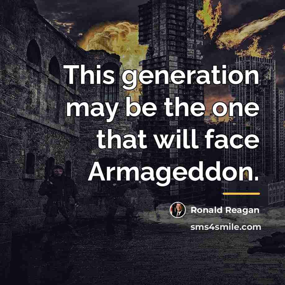 “This generation may be the one that will face Armageddon.…” quote by Ronald Reagan