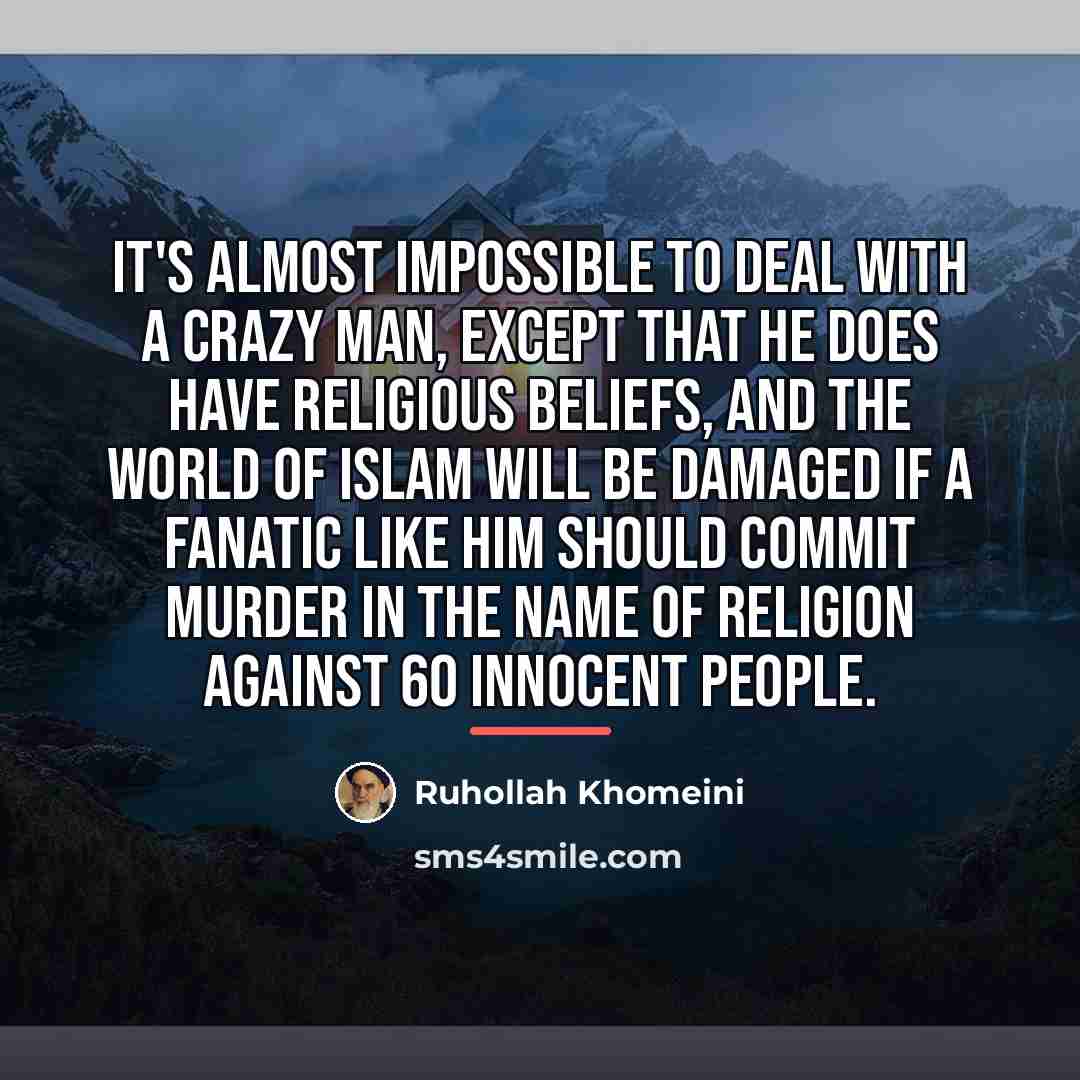 “It's almost impossible to deal with a crazy man, except…” quote by Ruhollah Khomeini