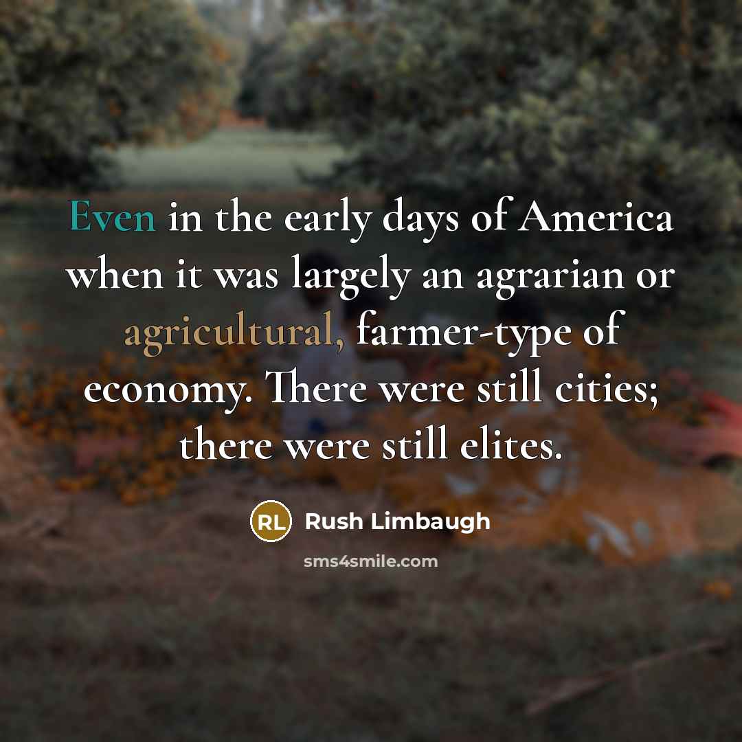 “Even in the early days of America when it was…” quote by Rush Limbaugh