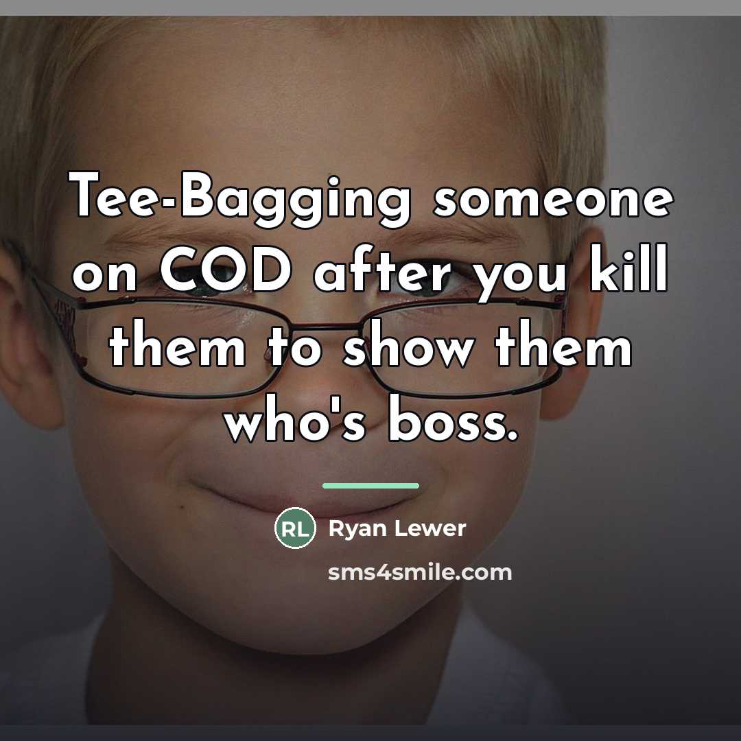 “Tee-Bagging someone on COD after you kill them to show…” quote by Ryan Lewer