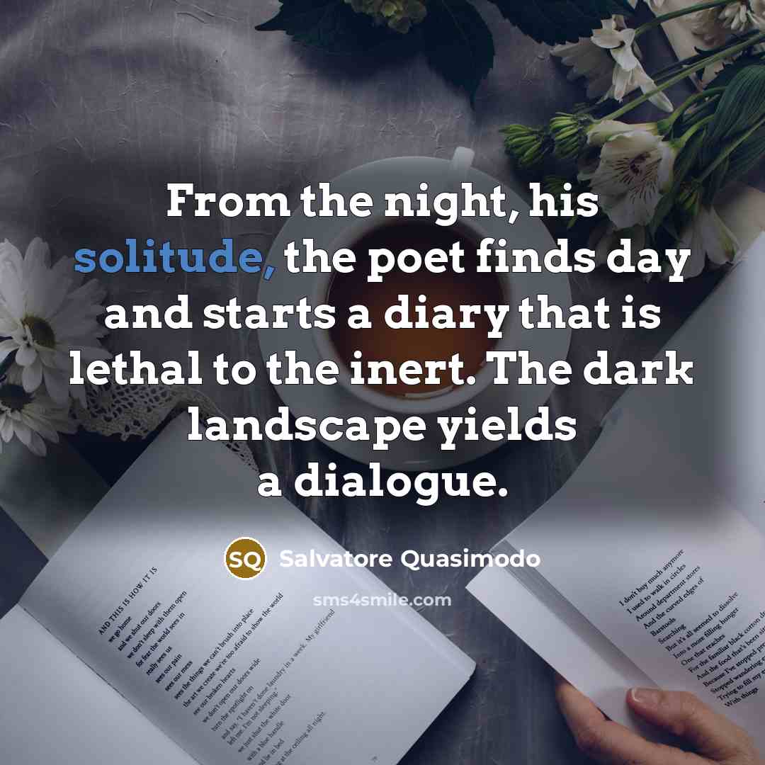 “From the night, his solitude, the poet finds day and…” quote by Salvatore Quasimodo