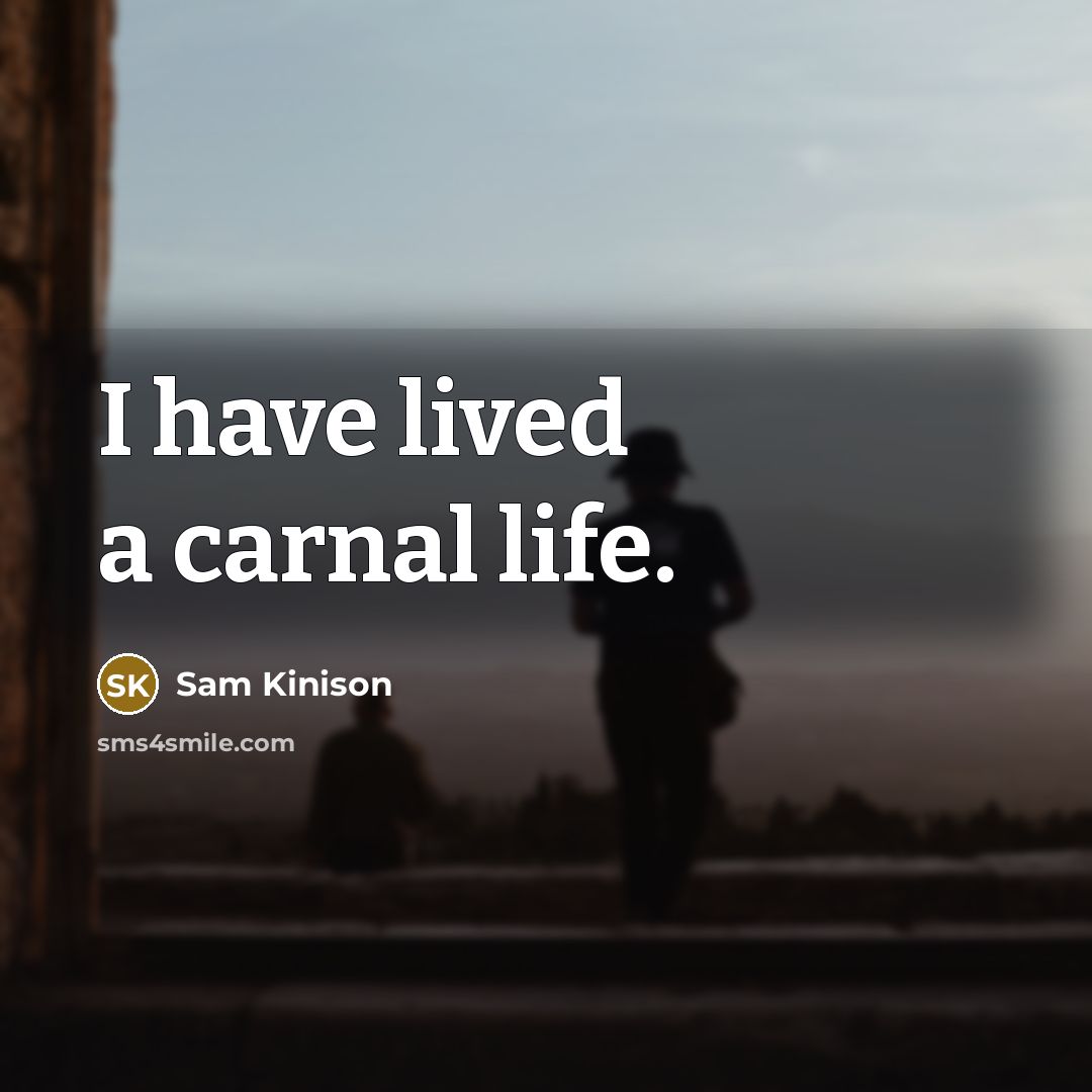 “I have lived a carnal life.…” quote by Sam Kinison