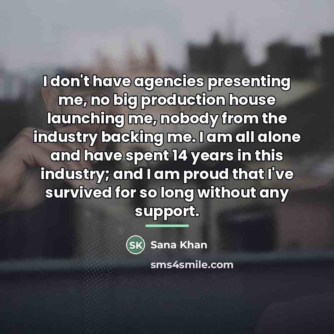 “I don't have agencies presenting me, no big production house…” quote by Sana Khan