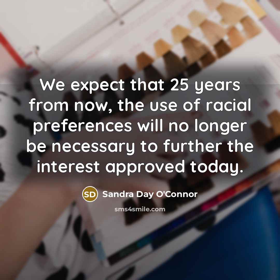 “We expect that 25 years from now, the use of…” quote by Sandra Day O'Connor