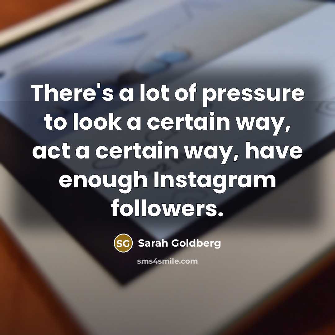 “There's a lot of pressure to look a certain way,…” quote by Sarah Goldberg